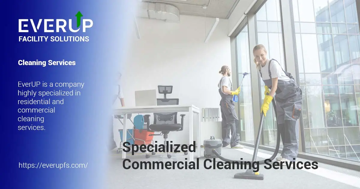 Specialized Commercial Cleaning Services - EverUp Facility Solutions