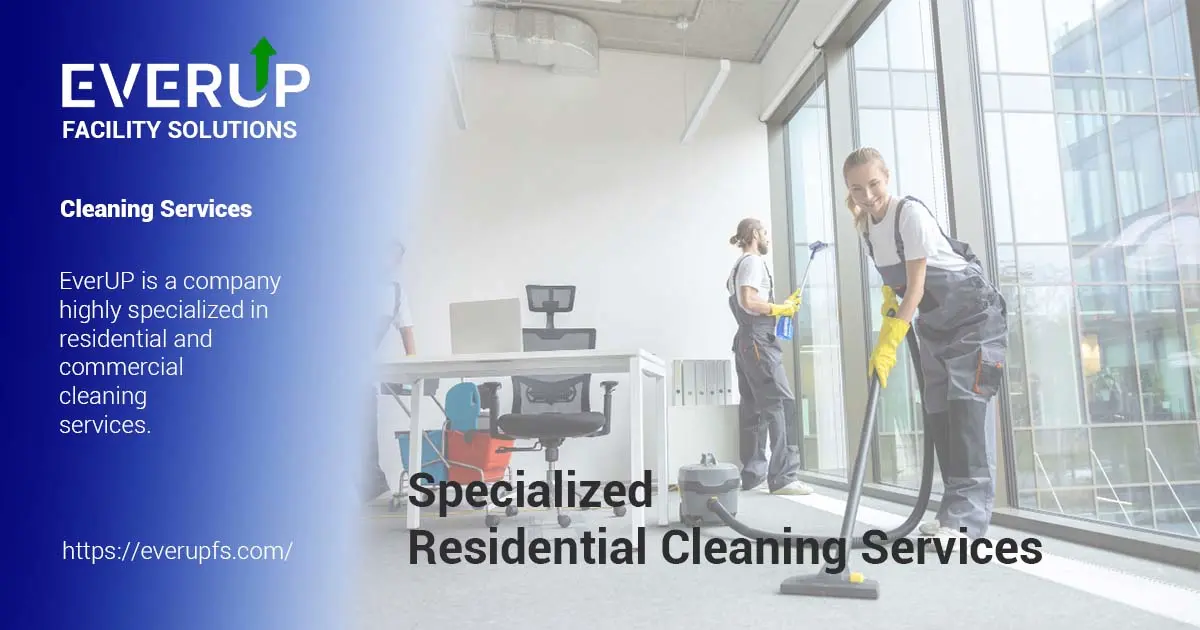 Specialized Residential Cleaning Services - EverUp Facility Solutions